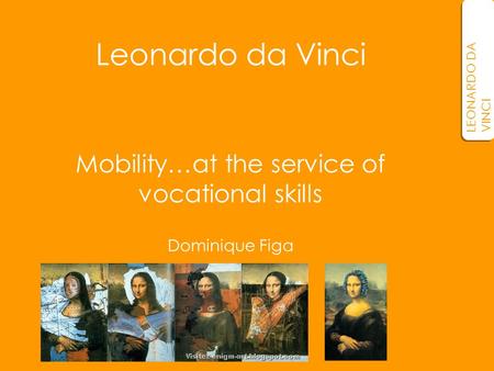 Mobility…at the service of vocational skills Dominique Figa LEONARDO DA VINCI Leonardo da Vinci.