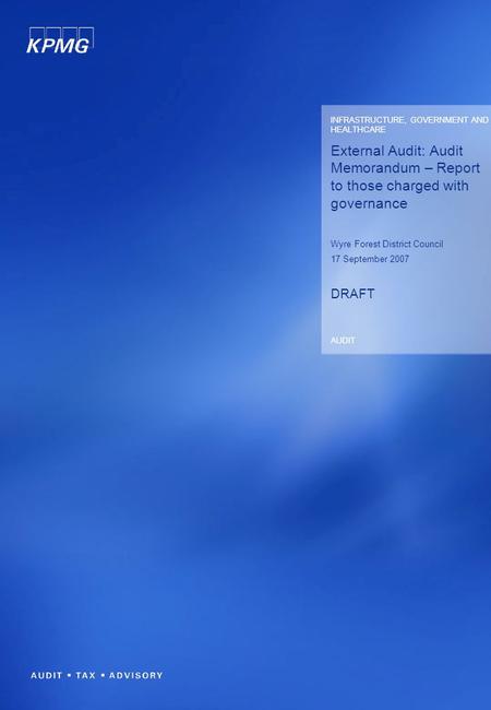 External Audit: Audit Memorandum – Report to those charged with governance Wyre Forest District Council 17 September 2007 DRAFT INFRASTRUCTURE, GOVERNMENT.