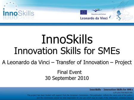 InnoSkills – Innovation Skills for SMEs LLP-LDV/TOI/08/IT/481 This project has been funded with support from the European Commission. This publication.