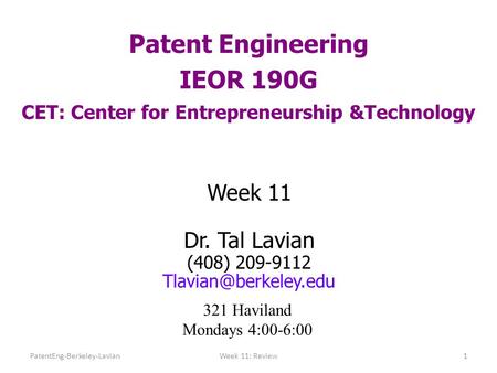 Patent Engineering IEOR 190G CET: Center for Entrepreneurship &Technology Week 11 Dr. Tal Lavian (408) 209-9112 321 Haviland Mondays.