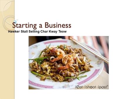 Starting a Business Hawker Stall Selling Char Kway Teow.