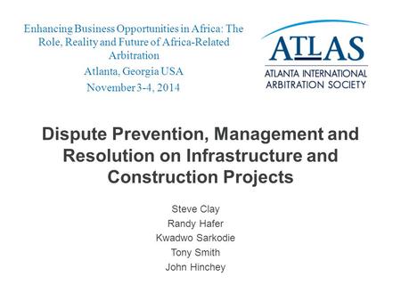 Enhancing Business Opportunities in Africa: The Role, Reality and Future of Africa-Related Arbitration Atlanta, Georgia USA November 3-4, 2014 Dispute.