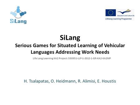 SiLang Serious Games for Situated Learning of Vehicular Languages Addressing Work Needs H. Tsalapatas, O. Heidmann, R. Alimisi, E. Houstis Life Long Learning.