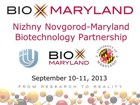 Nizhny Novgorod-Maryland Biotechnology Partnership September 10-11, 2013.