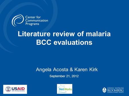 Literature review of malaria BCC evaluations September 21, 2012 Angela Acosta & Karen Kirk.