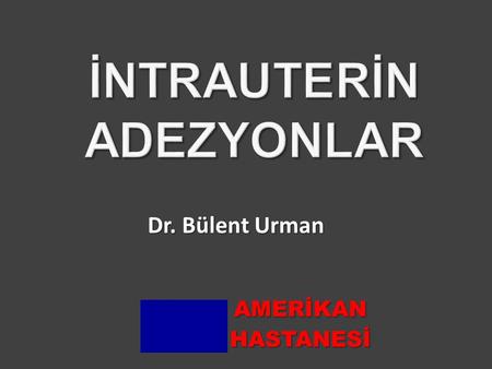 Dr. Bülent Urman AMERİKAN HASTANESİ. Extent of cavity involved < 1/3 1/3-2/3 > 2/3 124 Type of adhesions Filmy Filmy and Dense Dense 124 Menstrual pattern.