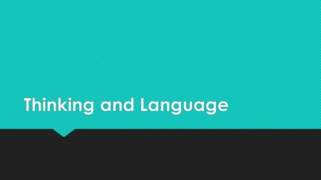 Thinking and Language. Thinking  Another name for thinking is cognition which is defined as all the mental activities associated with thinking, knowing,