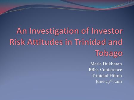 Marla Dukharan BBF4 Conference Trinidad Hilton June 23 rd, 2011.