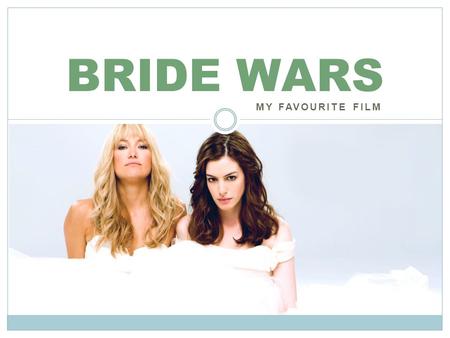 MY FAVOURITE FILM BRIDE WARS. TRAILER ABOUT MOVIE American romantic comedy film Director: Gary Wincik Writers: Greg DePaul, Casey Wilson Premiere: (USA)