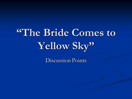 “The Bride Comes to Yellow Sky” Discussion Points.