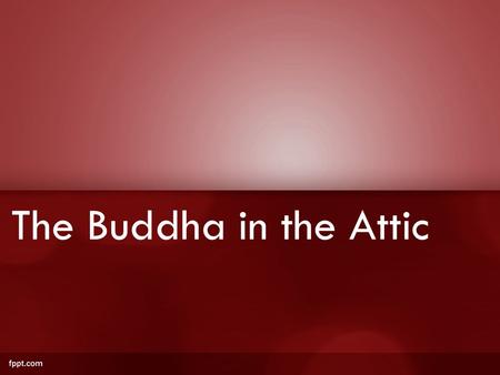 The Buddha in the Attic. https://www.youtube.com/watch?v=Z_9_WMc_WTI https://www.youtube.com/watch?v=loesprlsvng First, two videos about catfishing...