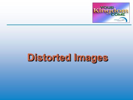 Distorted Images. Passion  What’s my passion? Family Faith Attitudes and Motivations.