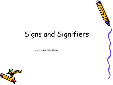 Signs and Signifiers Caroline Bagshaw. What is this?