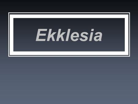 Ekklesia. Our spiritual blessings in Christ in the heavenly realm Churc h preparation in position & purpose in relationship with His bride His body fullness.