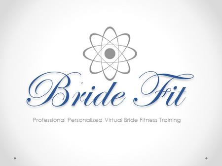 Bride Fit Professional Personalized Virtual Bride Fitness Training.