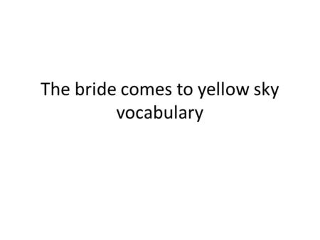 The bride comes to yellow sky vocabulary. Environment Definition- the surrounding things, conditions, or influences; surroundings; milieu Sentence- the.