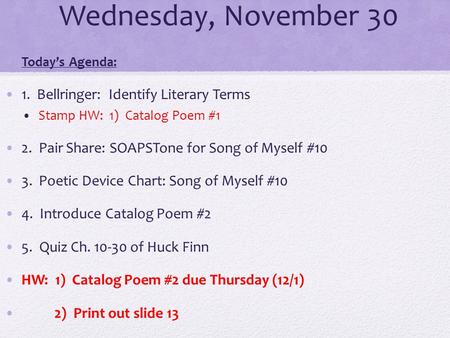 Wednesday, November 30 Today’s Agenda: 1. Bellringer: Identify Literary Terms Stamp HW: 1) Catalog Poem #1 2. Pair Share: SOAPSTone for Song of Myself.