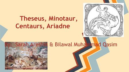 Theseus, Minotaur, Centaurs, Ariadne