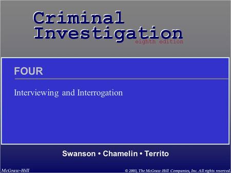 McGraw-Hill © 2003, The McGraw-Hill Companies, Inc. All rights reserved. Criminal Investigation Criminal Investigation Swanson Chamelin Territo eighth.