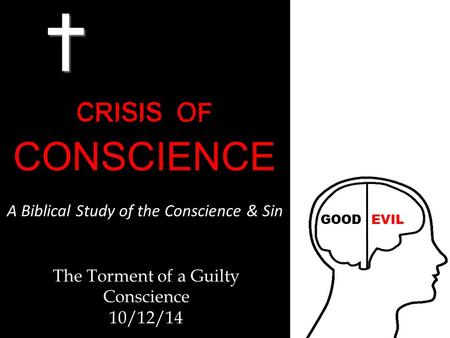 The Torment of a Guilty Conscience 10/12/14. The Paradox of an Unreliable Conscience  Although the conscience is unreliable, you must realize that to.