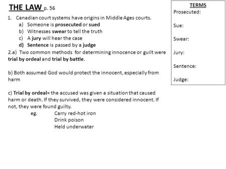 THE LAW p. 56 1.Canadian court systems have origins in Middle Ages courts. a)Someone is prosecuted or sued b)Witnesses swear to tell the truth c)A jury.