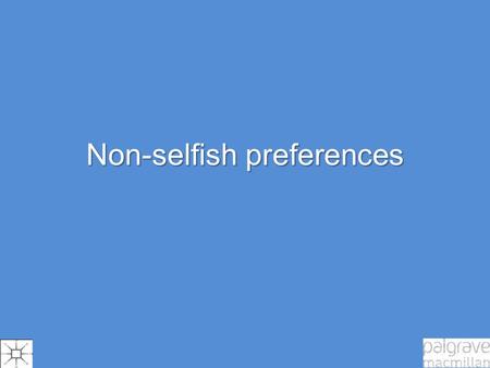 Non-selfish preferences. The Standard Model 1.Nature Self-interest and self-regarding preferences 2.Anomalies  Tipping waiters  Giving to charity.