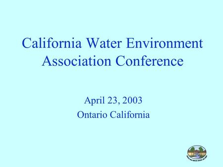 California Water Environment Association Conference April 23, 2003 Ontario California.