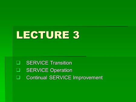 SERVICE Transition SERVICE Operation Continual SERVICE Improvement