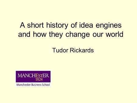 A short history of idea engines and how they change our world Tudor Rickards.