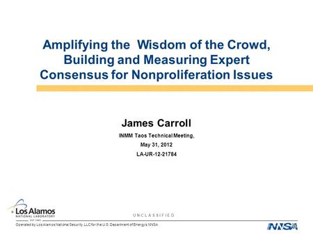 Operated by Los Alamos National Security, LLC for the U.S. Department of Energy’s NNSA U N C L A S S I F I E D Amplifying the Wisdom of the Crowd, Building.