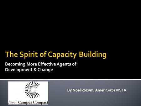 By Noël Rozum, AmeriCorps VISTA Becoming More Effective Agents of Development & Change.