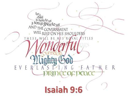 Isaiah 9:6. Introduction  Why study names?  a. Helps us understand the purpose behind the incarnation.  b. Help us to relate to God.  c. Helps us.