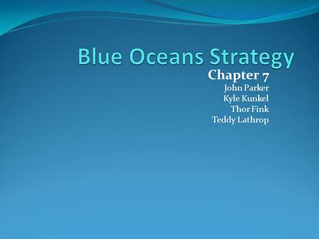 Chapter 7 John Parker Kyle Kunkel Thor Fink Teddy Lathrop.