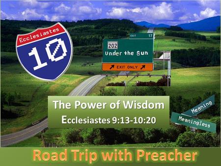 The Power of Wisdom E cclesiastes 9:13-10:20. Ecclesiastes 9:13-18 I also saw under the sun this example of wisdom that greatly impressed me: 14 There.