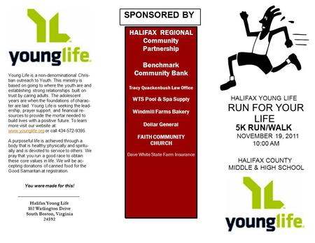 Halifax Young Life 102 Watlington Drive South Boston, Virginia 24592 You were made for this! HALIFAX YOUNG LIFE RUN FOR YOUR LIFE 5K RUN/WALK NOVEMBER.