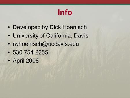 Info Developed by Dick Hoenisch University of California, Davis 530 754 2255 April 2008.