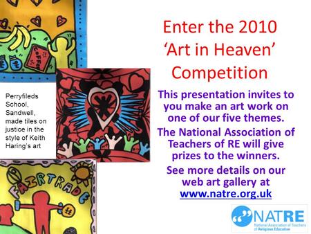 Enter the 2010 ‘Art in Heaven’ Competition This presentation invites to you make an art work on one of our five themes. The National Association of Teachers.