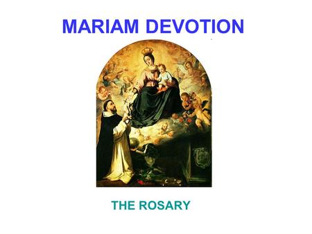 MARIAM DEVOTION THE ROSARY. The Truth The Last Four Things 1.Death 2.Judgment 3.Heaven 4.Hell.