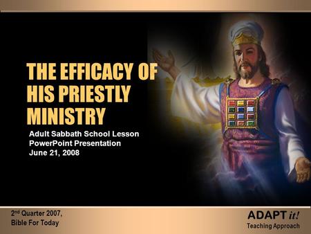 THE EFFICACY OF HIS PRIESTLY MINISTRY THE EFFICACY OF HIS PRIESTLY MINISTRY Adult Sabbath School Lesson PowerPoint Presentation June 21, 2008 2 nd Quarter.