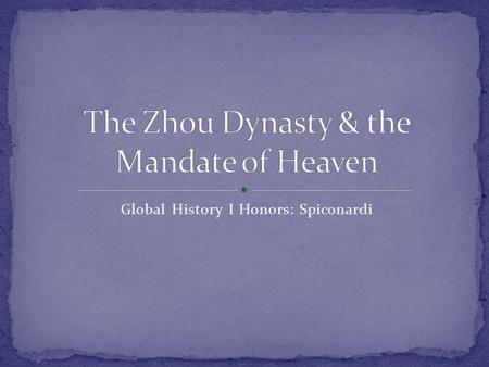 Global History I Honors: Spiconardi. Dynasty Establishment The Zhou overthrow the Shang and eventually establish to capitals Western Capital = Xian Eastern.