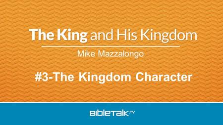 Mike Mazzalongo #3-The Kingdom Character. Review Jesus is King: - Worshipped by wise men - Rulership over dark spirits - Ministered to by angels.