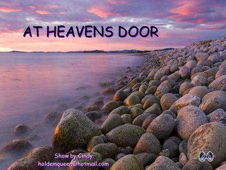 AT HEAVENS DOOR Show by Cindy Show by Cindy