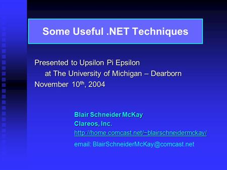 Some Useful.NET Techniques Blair Schneider McKay Clareos, Inc.    Presented.