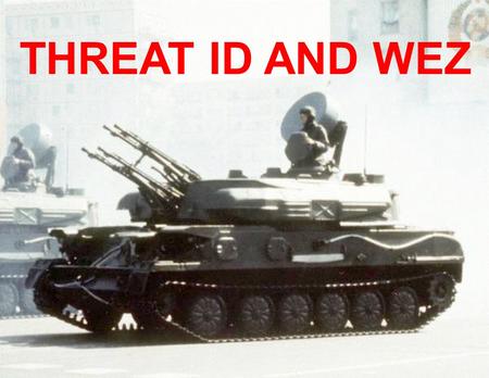 JAN 2014 TACP 027 THREAT ID AND WEZ. JAN 2014 TACP 027 ROLAND II  RANGE: 3.4 NM  ALT: 18000 FT  Detection range:16.5 KM.