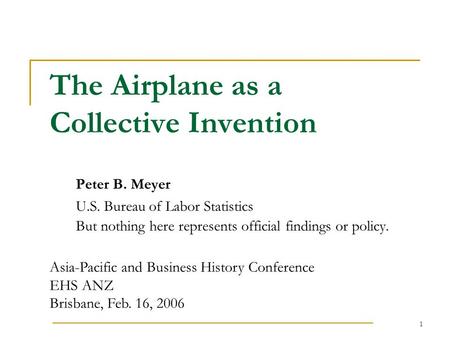 1 The Airplane as a Collective Invention Peter B. Meyer U.S. Bureau of Labor Statistics But nothing here represents official findings or policy. Asia-Pacific.