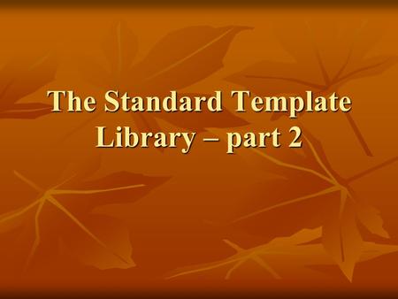 The Standard Template Library – part 2. auto_ptr Regular pointers may cause memory leaks Regular pointers may cause memory leaks void f() { SomeClass.