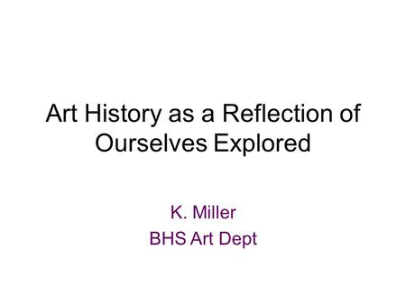 Art History as a Reflection of Ourselves Explored