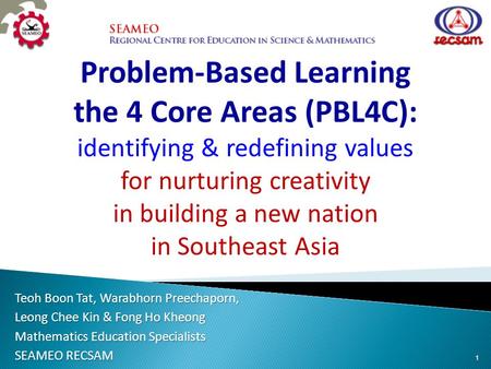 Problem-Based Learning the 4 Core Areas (PBL4C): identifying & redefining values for nurturing creativity in building a new nation in Southeast Asia.