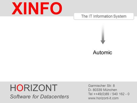 HORIZONT 1 XINFO ® The IT Information System HORIZONT Software for Datacenters Garmischer Str. 8 D- 80339 München Tel ++49(0)89 / 540 162 - 0 www.horizont-it.com.