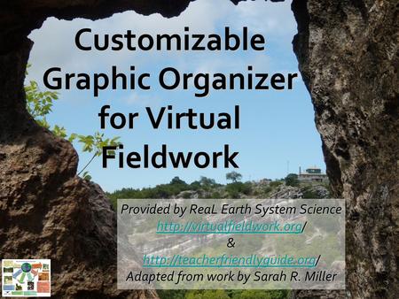 Customizable Graphic Organizer for Virtual Fieldwork Provided by ReaL Earth System Science